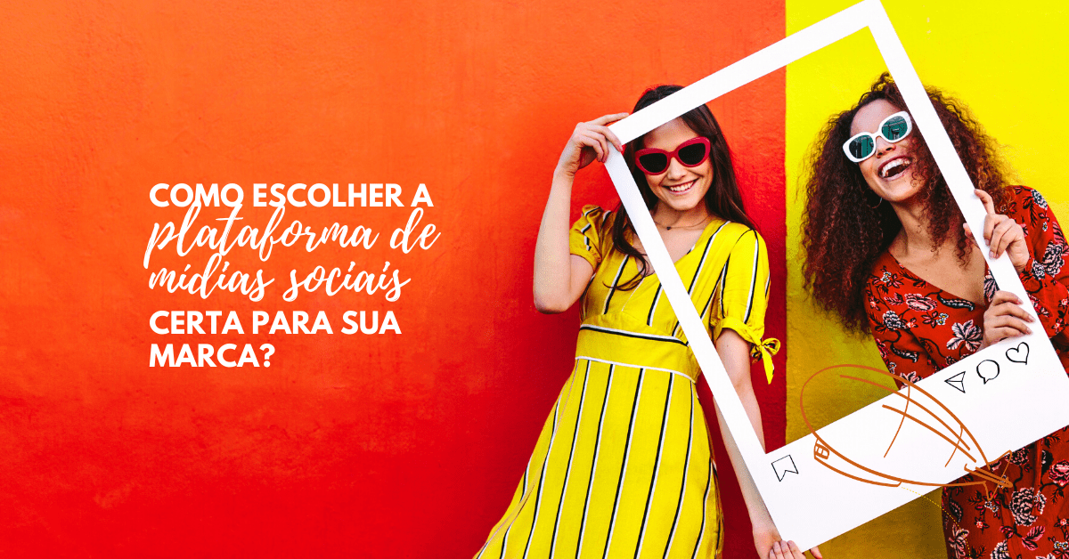 Como escolher a plataforma de mídias sociais certa para sua&nbsp;marca?