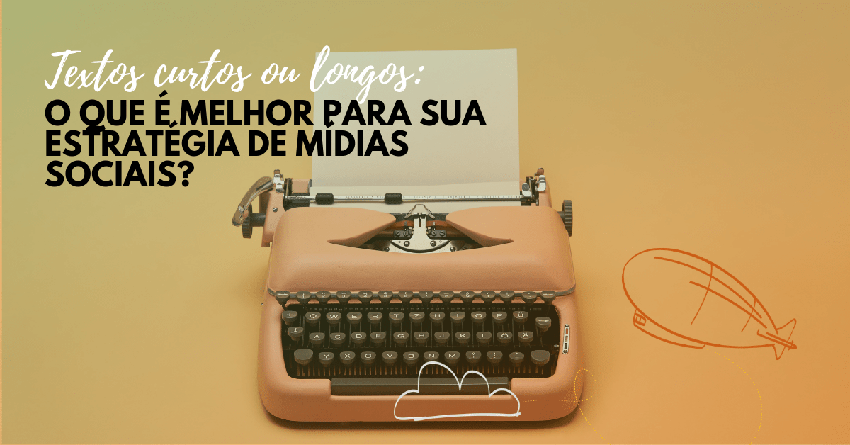 Textos curtos ou longos, o que é melhor para sua estratégia de mídias&nbsp;sociais?