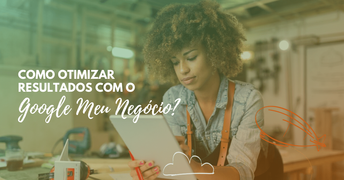 Como otimizar resultados com o Google Meu&nbsp;Negócio?