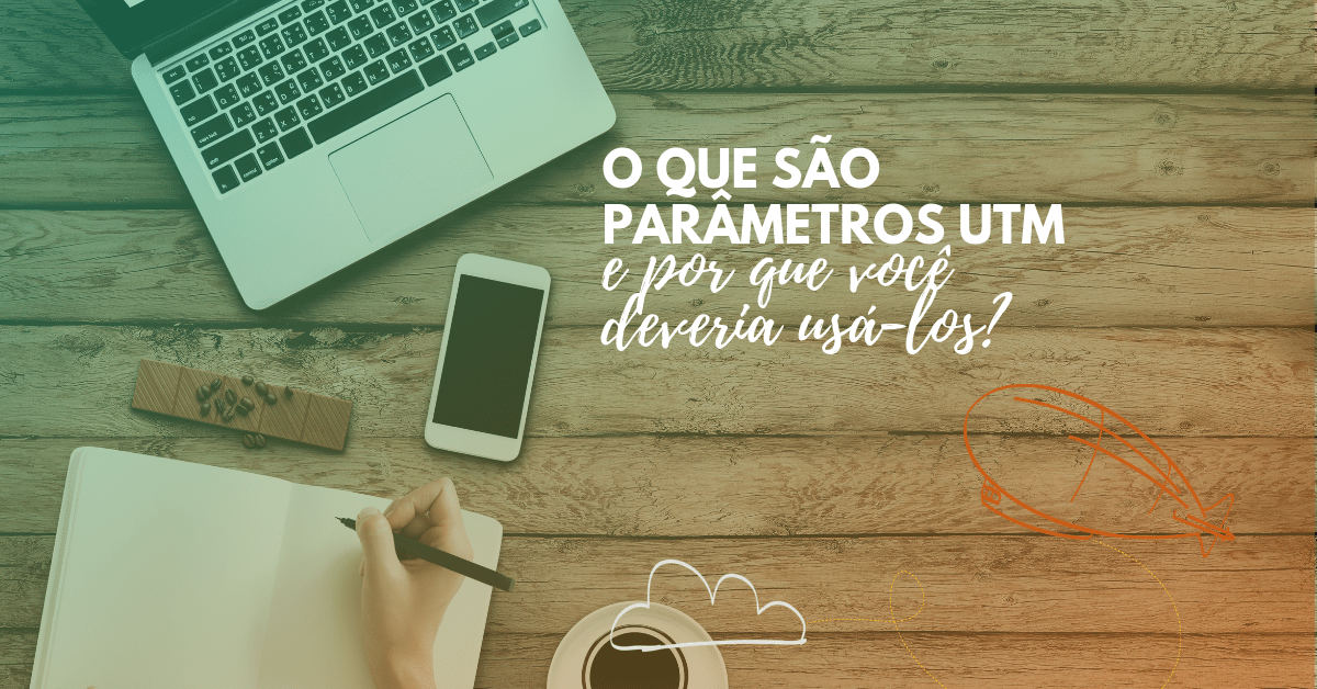O que são parâmetros UTM e por que você deveria&nbsp;usá-los?