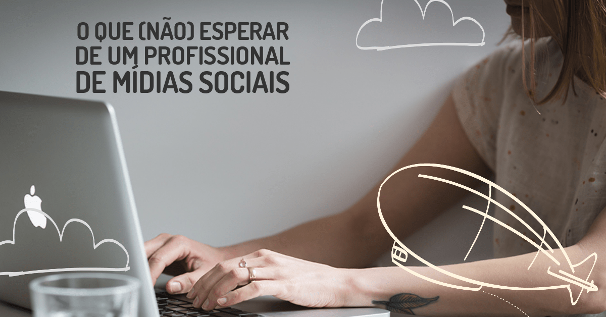 O que (não) esperar de um profissional de mídias&nbsp;sociais