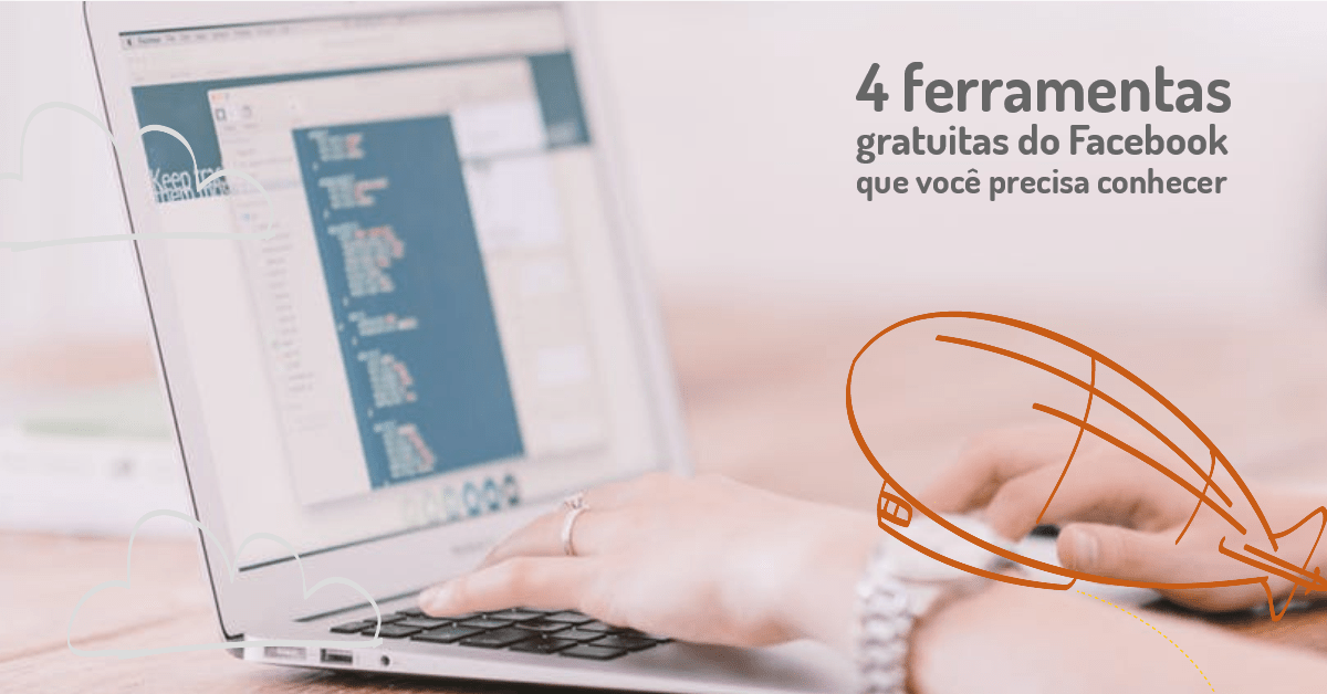 4 ferramentas gratuitas do Facebook que você precisa&nbsp;conhecer