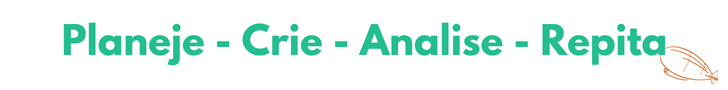 Figura em fundo branco com as palavras: Planeje, Crie, Analise, Repita.