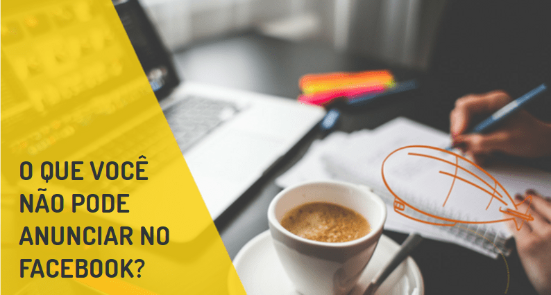 O Que Você Não Pode Anunciar no&nbsp;Facebook?