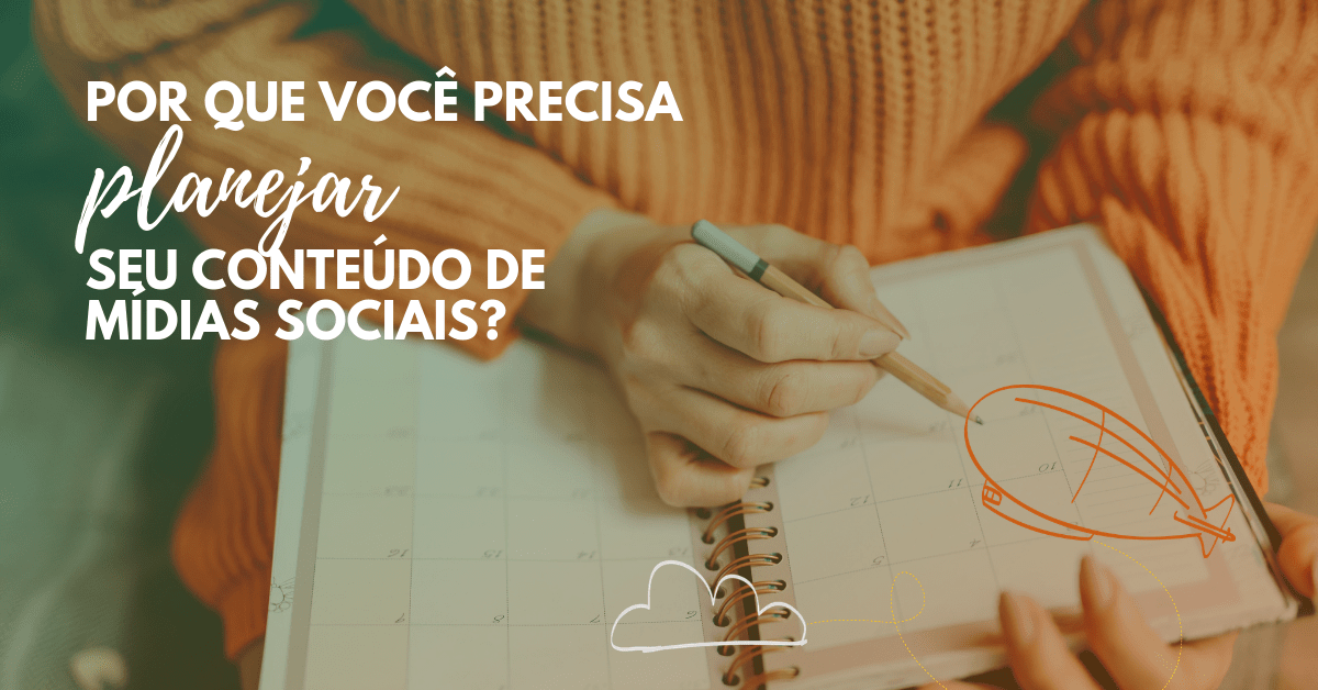 Por que você precisa planejar seu conteúdo de mídias&nbsp;sociais?