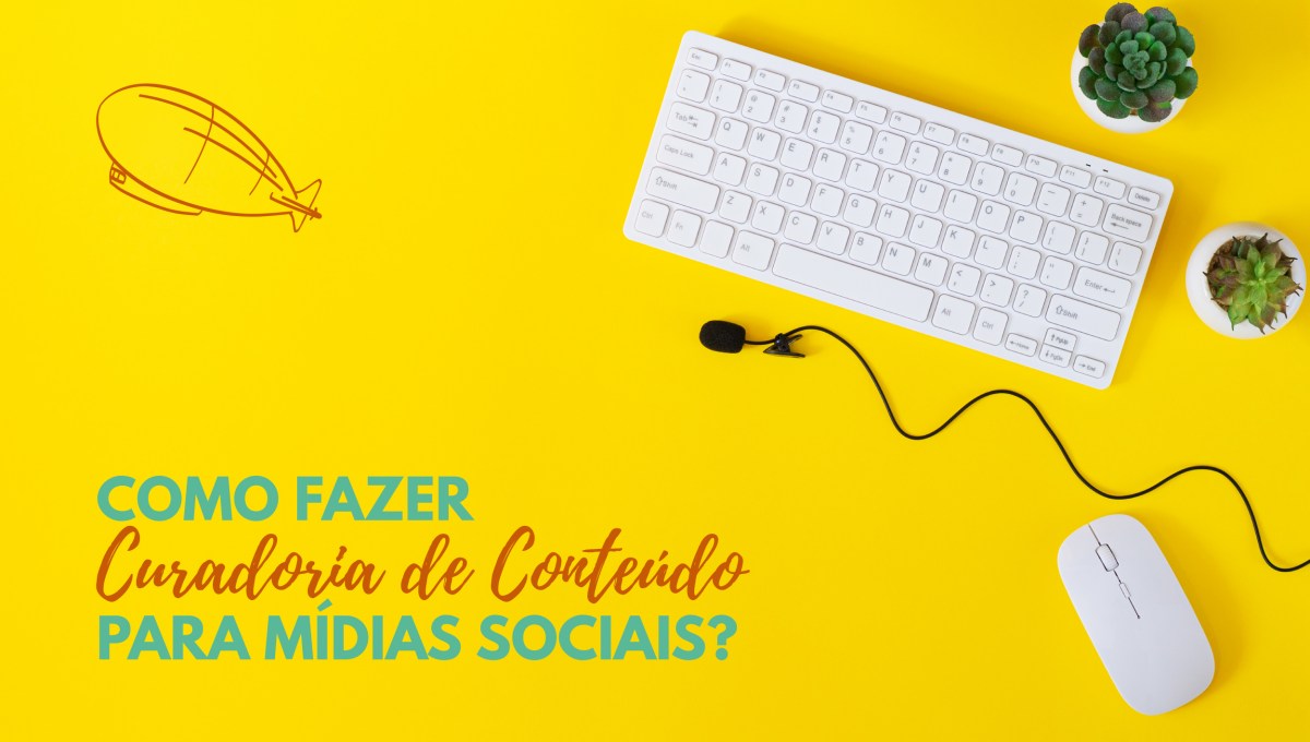 Como fazer Curadoria de Conteúdo para mídias&nbsp;sociais?
