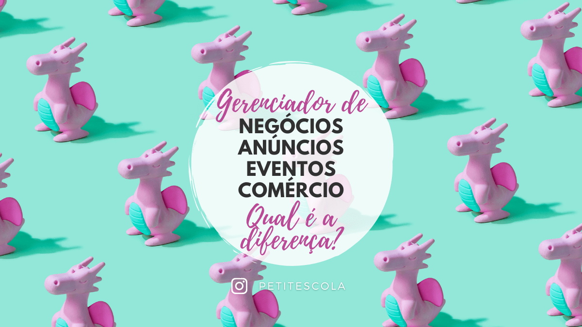 Gerenciador de Negócios, de Anúncios, de Eventos e de Comércio: Qual é a&nbsp;diferença?