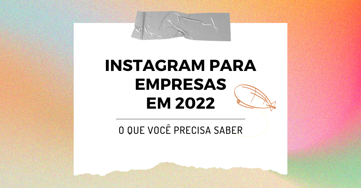 Instagram Para Empresas em 2022: O que você precisa&nbsp;saber